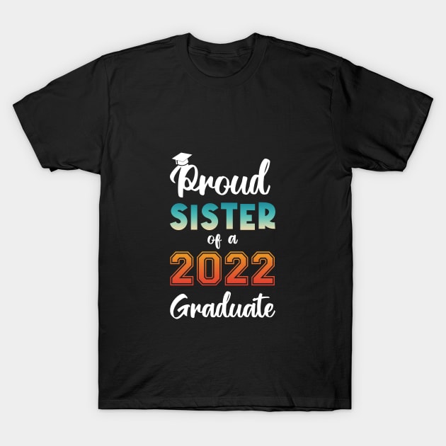 Proud Sister of a 2022 Graduate T-Shirt by InfiniTee Design